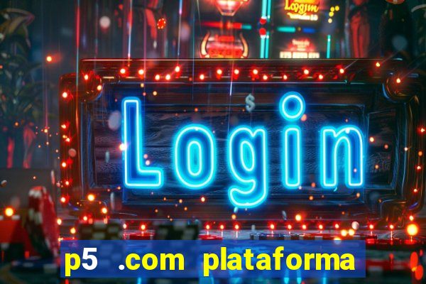 p5 .com plataforma de jogos